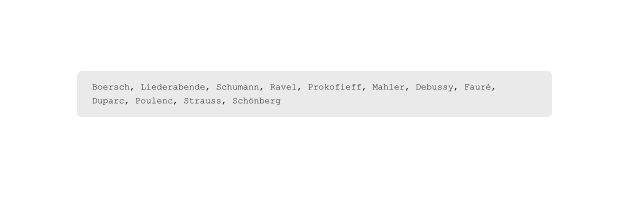 Boersch, Liederabende, Schumann, Ravel, Prokofieff, Mahler, Debussy, Faur, Duparc, Poulenc, Strauss, Schnberg